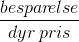 \frac{bespar\! else}{dyr \, pris}