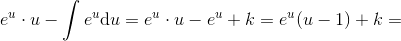 e^u\cdot u-\int e^u \mathrm{d}u=e^u\cdot u-e^u+k=e^u(u-1)+k=