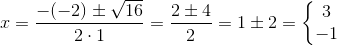x=\frac{-(-2)\pm \sqrt{16}}{2\cdot 1}=\frac{2\pm 4}{2}=1\pm 2=\left\{\begin{matrix} 3\\-1 \end{matrix}\right.