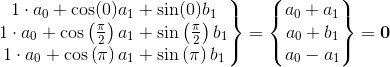 \\ \left.\begin{matrix} 1\cdot a_0 + \cos(0)a_1 + \sin(0)b_1\\ 1\cdot a_0 + \cos\left(\frac{\pi}{2} \right )a_1 + \sin\left(\frac{\pi}{2} \right )b_1\\ 1\cdot a_0 + \cos\left(\pi \right )a_1 + \sin\left(\pi\right )b_1 \end{matrix}\right\}=\left\{\begin{matrix} a_0+a_1\\ a_0+b_1\\ a_0-a_1 \end{matrix}\right \}=\textbf{0}