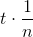 t\cdot \frac{1}{n}