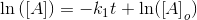 \ln\left ( \left [ A \right ] \right )=-k_1t+\ln(\left [ A \right ]_o)