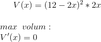 V(x)=(12-2x)^2*2x\\ \\ max\,\,\,volum:\\ \ V'(x)=0