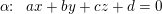 \small \small \alpha \!\! :\; \; ax+by+cz+d=0