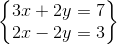 \begin{Bmatrix} 3x+2y=7\\ 2x-2y=3 \end{Bmatrix}