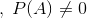 ,\;P(A)\neq0
