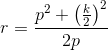 r=\frac{p^2+\left ( \tfrac{k}{2} \right )^2}{2p}