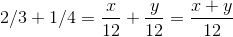 2/3 + 1/4=\frac{x}{12} + \frac{y}{12}=\frac{x+y}{12}