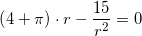 \small \small \left ( 4+\pi \right )\cdot r-\frac{15}{r^2}=0
