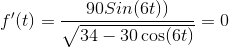f'(t) = \frac{90 Sin(6 t))}{\sqrt{34-30 \cos(6 t)}} =0