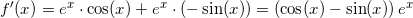 \small f{}'(x)=e^x\cdot \cos(x)+e^x \cdot \left (-\sin(x) \right ) =\left (\cos(x)-\sin(x) \right )e^x
