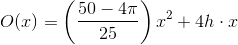 O(x)=\left (\frac{50-4\pi }{25} \right )x^2+4h\cdot x