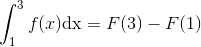 \int_{1}^{3}f(x) \textup{dx}=F(3)-F(1)