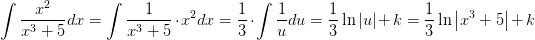 \! \! \! \! \! \! \! \int \frac{x^2}{x^3+5}dx=\int \frac{1}{x^3+5}\cdot x^2dx=\frac{1}{3}\cdot \int \frac{1}{u}du=\frac{1}{3}\ln\left | u \right |+k=\frac{1}{3}\ln\left | x^3+5 \right |+k