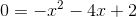0=-x^2-4x+2