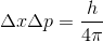 \Delta x\Delta p = \frac{h}{4\pi}