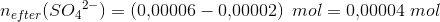 n_{efter}({SO_4}^{2-})=\left (0{,}00006-0{,}00002 \right )\; mol=0{,}00004\; mol