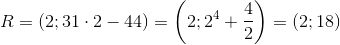 R=\left ( 2;31\cdot 2-44 \right )=\left(2;2^4+\frac{4}{2}\right)=(2;18)