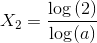 {X_2}=\frac{\log\left (2\right)}{\log(a)}