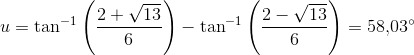 u=\tan^{-1}\left ( \frac{2+\sqrt{13}}{6} \right )-\tan^{-1}\left ( \frac{2-\sqrt{13}}{6} \right )=58{,}03^{\circ}
