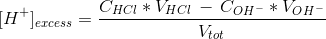 [H^+]_{excess}=\frac{C_{HCl}*V_{HCl}\,-\,C_{OH^-}*V_{OH^-}}{V_{tot}}