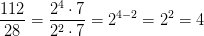 \frac{112}{28}=\frac{2^4\cdot 7}{2^2\cdot 7}=2^{4-2}=2^2=4