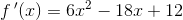 f{\, }'(x)=6x^2-18x+12