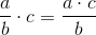 \frac{a}{b}\cdot c=\frac{a\cdot c}{b}