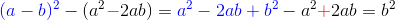 {\color{Blue} (a - b)^2} - (a^2 {\color{Red} -} 2ab) = {\color{Blue} a^2 -2ab + b^2} - a^2 {\color{Red} +} 2ab=b^2