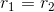 r_1=r_2