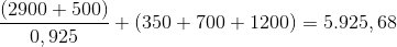 \frac{(2900+500)}{0,925}+(350+700+1200)=5.925,68