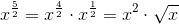 x^{\frac{5}{2}}=x^{\frac{4}{2}}\cdot x^{\frac{1}{2}}=x^{2}\cdot \sqrt{x}
