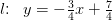 l\! \! :\; \; y=-\tfrac{3}{4}x+\tfrac{7}{4}