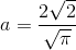 a=\frac{2\sqrt{2}}{\sqrt{\pi }}
