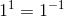 1^{1}=1^{-1}