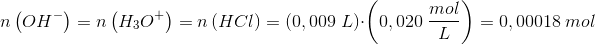 n\left ( OH^- \right )=n\left ( H_3O^+ \right )=n\left ( HCl \right )=\left ( 0,009\; L \right )\cdot \left ( 0,020\; \frac{mol}{L} \right )=0,00018\; mol