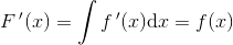 F{\, }'(x)=\int f{\, }'(x)\mathrm{d}x=f(x)