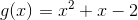 g(x)=x^2+x-2