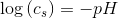 \log\left (c_s)=-pH