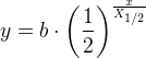 y=b\cdot \left ( \frac{1}{2} \right )^{\frac{x}{X_{1/2}}}