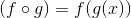 (f \circ g) = f(g(x))