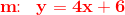 \mathbf{\color{Red} m\! \! :\; \; y=4x+6}