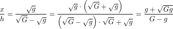 \small \frac{x}{h}=\frac{\sqrt{g}}{\sqrt{G}-\sqrt{g}}=\frac{\sqrt{g}\cdot \left (\sqrt{G}+\sqrt{g} \right )}{\left (\sqrt{G}-\sqrt{g} \right )\cdot \sqrt{G}+\sqrt{g}}=\frac{g+\sqrt{Gg}}{G-g}