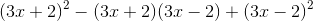 \left (3x+2 \right )^2-(3x+2)(3x-2) \right )+\left (3x-2 \right )^2