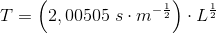 T=\left ( 2,00505\; s\cdot m^{-\frac{1}{2}} \right )\cdot L^{\frac{1}{2}}