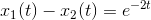 x_1(t)- x_2(t)=e^{-2t}