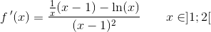 f{\, }'(x)=\frac{\frac{1}{x}(x-1)-\ln(x)}{(x-1)^2}\; \; \; \; \; \; \; x\in ]1;2[