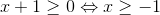 x+1\geq 0\Leftrightarrow x\geq -1