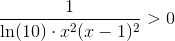 \frac{1}{\ln(10)\cdot x^2(x-1)^2}>0