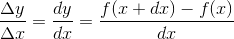 \frac{\Delta y}{\Delta x}=\frac{dy}{dx}=\frac{f(x+dx)-f(x)}{dx}